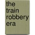 The Train Robbery Era