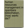 Human Resources Management in openbare bibliotheken, (hoe) werkt dat? door K.A. Visscher