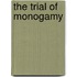The Trial Of Monogamy