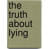 The Truth About Lying door Gini Graham Scott