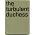 The Turbulent Duchess