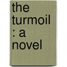The Turmoil : A Novel door Charles Edward Chambers