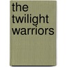 The Twilight Warriors door Robert Grandt