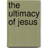 The Ultimacy Of Jesus