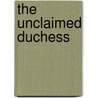 The Unclaimed Duchess door Jesse Petersen