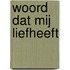Woord dat mij liefheeft