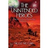 The Unintended Heroes by Nicole McCurry