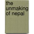 The Unmaking Of Nepal