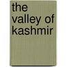 The Valley Of Kashmir door Walter R. Lawrence