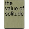 The Value Of Solitude by John D. Barbour