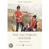 The Victorian Soldier by David Nalson