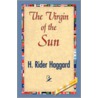 The Virgin Of The Sun by Sir Henry Rider Haggard