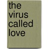 The Virus Called Love by Linjaman Jefferson Denham