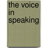 The Voice In Speaking by William Henry Furness