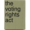 The Voting Rights Act by Unknown