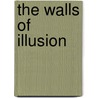 The Walls Of Illusion by Unknown