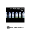 The War After The War door Marcosson Isaac Frederick