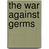 The War Against Germs by Josepha Sherman