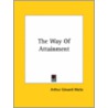 The Way Of Attainment door Professor Arthur Edward Waite