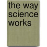 The Way Science Works by Dk Publishing
