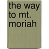 The Way To Mt. Moriah by Ernest Carpenter