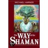 The Way of the Shaman by Michael J. Harner