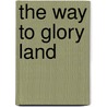 The Way to Glory Land by Peter Osagie