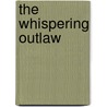 The Whispering Outlaw by Max Brand