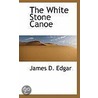 The White Stone Canoe door James D. Edgar