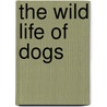 The Wild Life of Dogs by Leigh Rubin