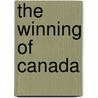 The Winning Of Canada by William Wood
