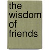 The Wisdom Of Friends by David S. Martin