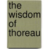 The Wisdom Of Thoreau by Henry David Thoreau