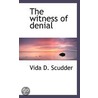 The Witness Of Denial by Vida D. Scudder