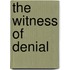 The Witness Of Denial