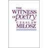 The Witness of Poetry by Czeslaw Milosz