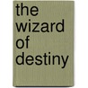 The Wizard of Destiny by Kenneth Dwain Harrelson