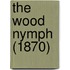 The Wood Nymph (1870)