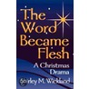The Word Became Flesh door Shirley Wickland