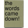 The Words Came Down! by Tess Pardini
