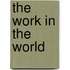 The Work In The World