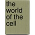 The World Of The Cell