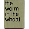 The Worm In The Wheat door Timothy J. Henderson
