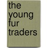 The Young Fur Traders by Robert M. Ballantyne