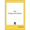 The Young Lion Hunter door Zane Gray