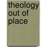 Theology Out Of Place door Lynne Price