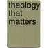 Theology That Matters