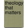 Theology That Matters by Kathleen Ray Darby