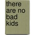 There Are No Bad Kids