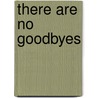 There Are No Goodbyes by Paddy McMahon